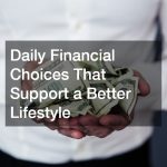 Daily Financial Choices That Support a Better Lifestyle