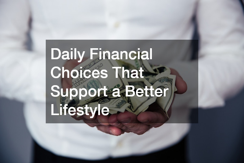Daily Financial Choices That Support a Better Lifestyle