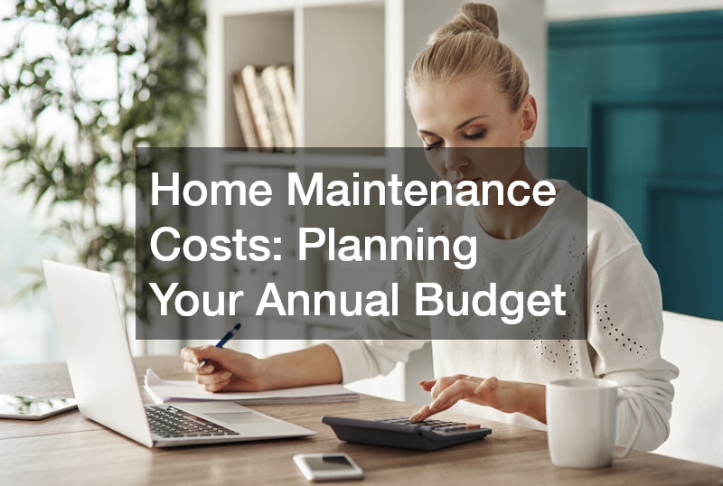 Home Maintenance Costs Planning Your Annual Budget