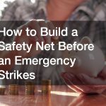 How to Build a Safety Net Before an Emergency Strikes