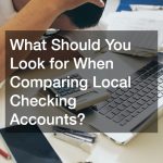 What Should You Look for When Comparing Local Checking Accounts?