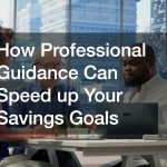 How Professional Guidance Can Speed up Your Savings Goals